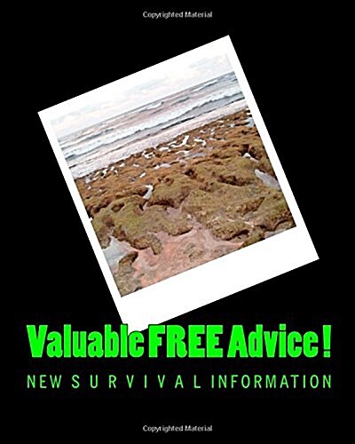 Valuable Free Advice !: New S U R V I V A L Information (Paperback)