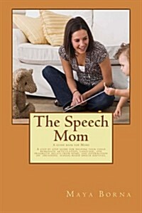 The Speech Mom: The Secret Tools of a Speech-Language Pathologist Are Revealed in This Guidebook. (Paperback)