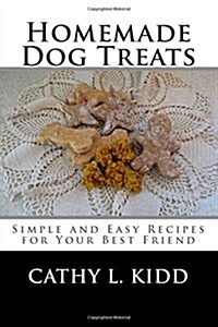 Homemade Dog Treats: Simple and Easy Recipes for Your Best Friend (Paperback)
