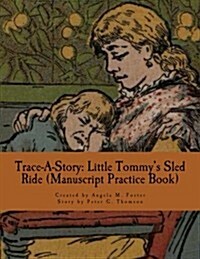 Trace-A-Story: Little Tommys Sled Ride (Manuscript Practice Book) (Paperback)