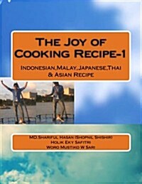 The Joy of Cooking Recipe-1: Indonesian, Malay, Japanese, Thai & Asian Recipe (Paperback)