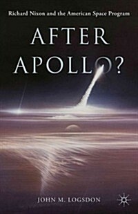 After Apollo? : Richard Nixon and the American Space Program (Hardcover)