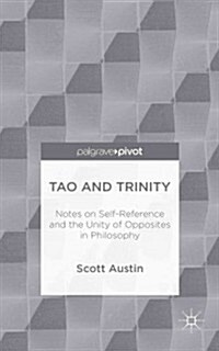 Tao and Trinity: Notes on Self-Reference and the Unity of Opposites in Philosophy (Hardcover)