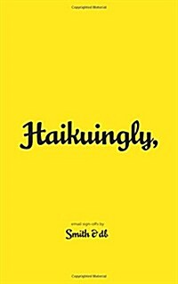 Haikuingly,: Email Sign-Offs by Smith & DB (Paperback)