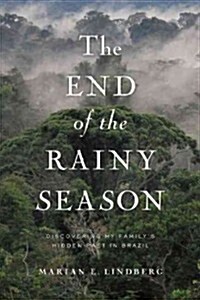 The End of the Rainy Season: Discovering My Familys Hidden Past in Brazil (Paperback)