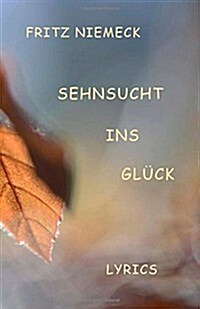 Sehnsucht Ins Glueck: Lyrics (Paperback)