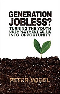 Generation Jobless? : Turning the Youth Unemployment Crisis into Opportunity (Hardcover)