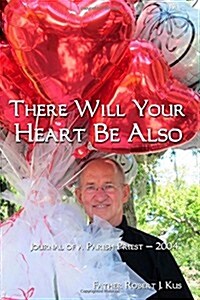 There Will Your Heart Be Also: Journal of a Parish Priest - 2004 (Paperback)