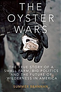 The Oyster War: The True Story of a Small Farm, Big Politics, and the Future of Wilderness in America (Paperback)