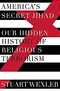 Americas Secret Jihad: The Hidden History of Religious Terrorism in the United States (Hardcover)