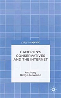 Camerons Conservatives and the Internet : Change, Culture and Cyber Toryism (Hardcover)