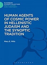 Human Agents of Cosmic Power in Hellenistic Judaism and the Synoptic Tradition (Hardcover)