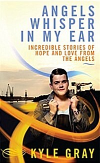 Angels Whisper in My Ear : Incredible Stories of Hope and Love from the Angels (Paperback)