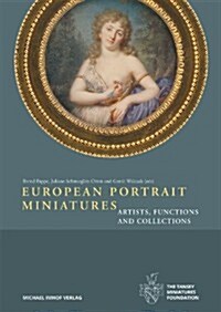 European Portrait Miniatures: Artists, Functions and Collections (Hardcover)