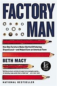 Factory Man: How One Furniture Maker Battled Offshoring, Stayed Local - And Helped Save an American Town (Paperback)