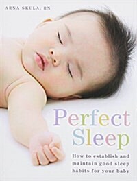 Perfect Sleep: How to Establish and Maintain Good Sleep Habits for Your Baby (Paperback)