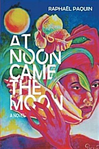 At Noon Came the Moon (Paperback)