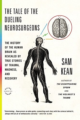 The Tale of the Dueling Neurosurgeons: The History of the Human Brain as Revealed by True Stories of Trauma, Madness, and Recovery (Paperback)