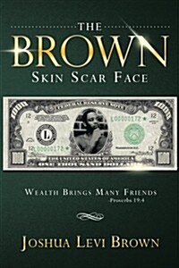 The Brown Skin Scar Face: Wealth Brings Many Friends Proverbs 19:4 (Paperback)