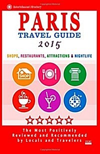 Paris Travel Guide 2015: Shops, Restaurants, Attractions & Nightlife in Paris, France (City Travel Guide 2015) (Paperback)