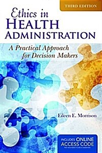 Ethics in Health Administration: A Practical Approach for Decision Makers (Paperback, 3, Revised)