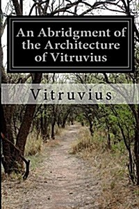 An Abridgment of the Architecture of Vitruvius (Paperback)