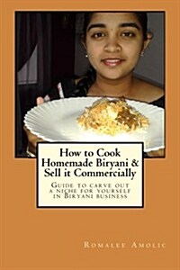 How to Cook Homemade Biryani & Sell It Commercially: Guide to Carve Out a Niche for Yourself in Biryani Business (Paperback)