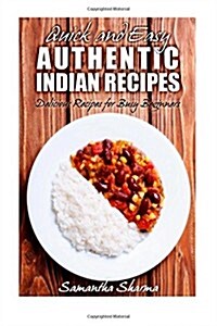 Quick and Easy Authentic Indian Recipes: Delicious Recipes for Busy Beginners (Paperback)