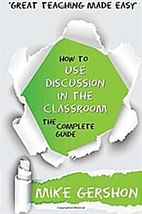 How to Use Discussion in the Classroom: The Complete Guide (Paperback)