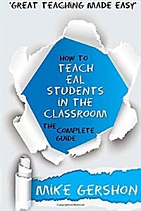 How to Teach Eal Students in the Classroom: The Complete Guide (Paperback)