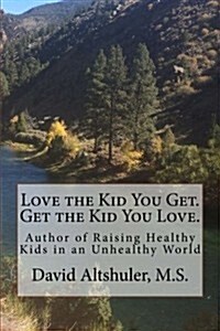 Love the Kid You Get. Get the Kid You Love (Paperback)