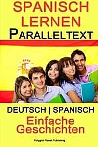 Spanisch Lernen Paralleltext - Einfache Geschichten (Deutsch - Spanisch) Bilingual (Paperback)