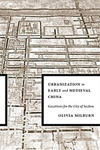 Urbanization in Early and Medieval China: Gazetteers for the City of Suzhou (Hardcover)