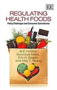 Regulating Health Foods : Policy Challenges and Consumer Conundrums (Hardcover)