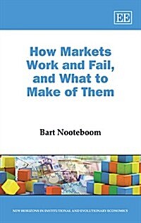 How Markets Work and Fail, and What to Make of Them (Hardcover)