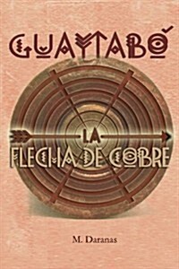 Guaytabo. La Flecha de Cobre (Paperback)