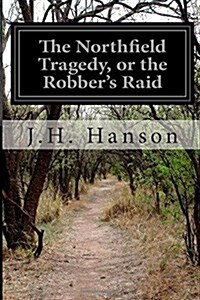 The Northfield Tragedy, or the Robbers Raid (Paperback)