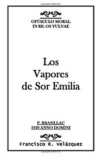 Los Vapores de Sor Emilia: : Op?culo Moral: In Re: Os Vulvae (Paperback)
