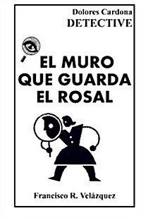 El Muro Que Guarda El Rosal: Dolores Cardona: DETECTIVE - Tres Relatos De La Detectivesca Caribe? (Paperback)