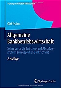 Allgemeine Bankbetriebswirtschaft: Sicher Durch Die Zwischen- Und Abschlussprufung Zum Gepruften Bankfachwirt (Paperback, 7, 7. Aufl. 2014)
