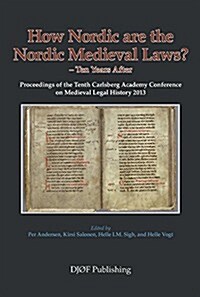 How Nordic Are the Nordic Medieval Laws? - Ten Years After, Volume 10: Proceedings of the Tenth Carlsberg Academy Conference on Medieval Legal History (Paperback)