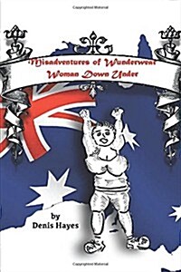 Misadventures of Wunderwear Woman Down Under (Paperback)