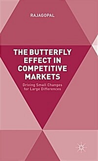 The Butterfly Effect in Competitive Markets : Driving Small Changes for Large Differences (Hardcover)