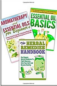 Essential Oils Basic / Aromatherapy and Essential Oils for Beginners / the Herbal Remedies (Paperback)