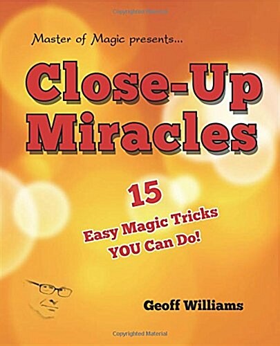 Close-Up Miracles: 15 Easy Magic Tricks That You Can Do! (Paperback)