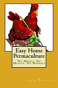 Easy Home Permaculture - No Money, No Muscle, No Worries (Paperback)