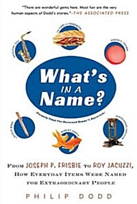 Whats in a Name?: From Joseph P. Frisbie to Roy Jacuzzi, How Everyday Items Were Named for Extraordinary People                                       (Paperback)