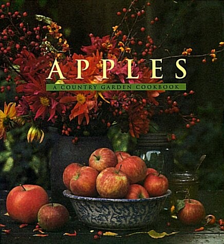 Apples: A Country Garden Cookbook (Hardcover, First Edition)