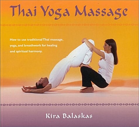 Thai Yoga Massage: How to use Traditional Thai Massage, Yoga, and Breathwork for Healing and Spiritual Harmony (Paperback)