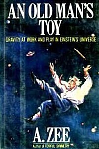 An Old Mans Toy: Gravity at Work and Play in Einsteins Universe (Paperback, 1st Collier Books ed)